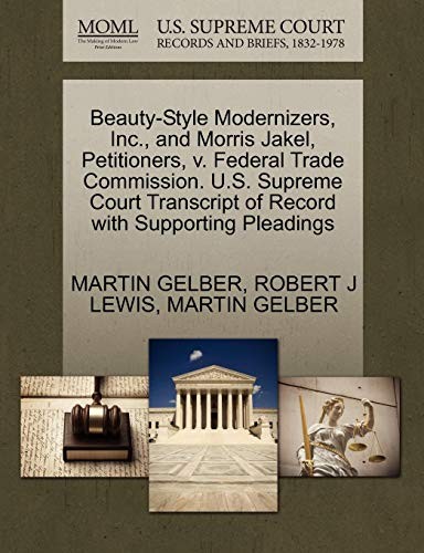 Beauty-Style Modernizers, Inc., and Morris Jakel, Petitioners, v. Federal Trade Commission: U.S. Supreme Court Transcript of Record with Supporting Pleadings