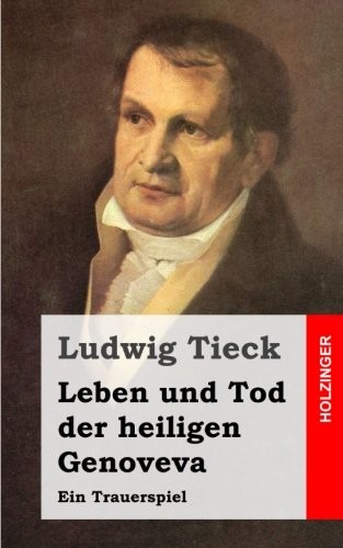 Leben und Tod der heiligen Genoveva: Ein Trauerspiel (German Edition)