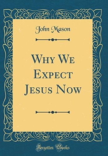Why We Expect Jesus Now (Classic Reprint)