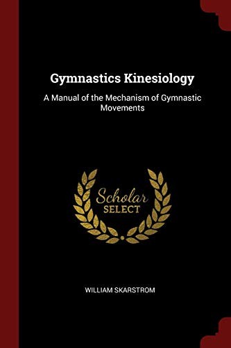 Gymnastics Kinesiology: A Manual of the Mechanism of Gymnastic Movements