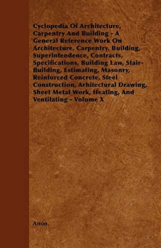 Cyclopedia of Architecture, Carpentry and Building