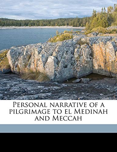 Personal narrative of a pilgrimage to el Medinah and Meccah