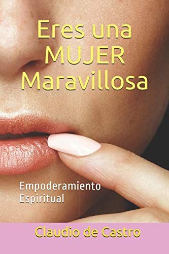 Eres una mujer maravillosa: Empoderamiento Espiritual (Mujeres que triunfan) (Spanish Edition)