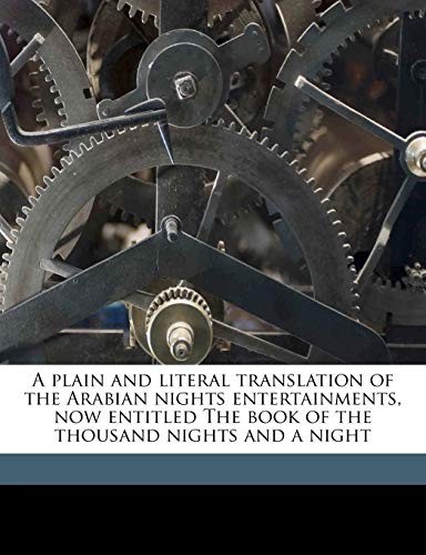 A plain and literal translation of the Arabian nights entertainments, now entitled The book of the thousand nights and a night