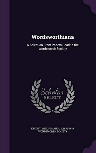 Wordsworthiana: A Selection from Papers Read to the Wordsworth Society