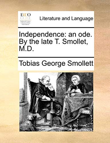 Independence: an ode. By the late T. Smollet, M.D.