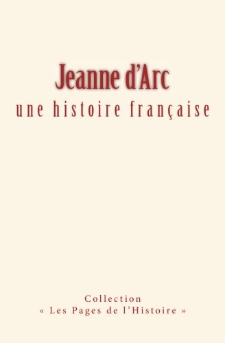Jeanne d'Arc : une histoire française (French Edition)