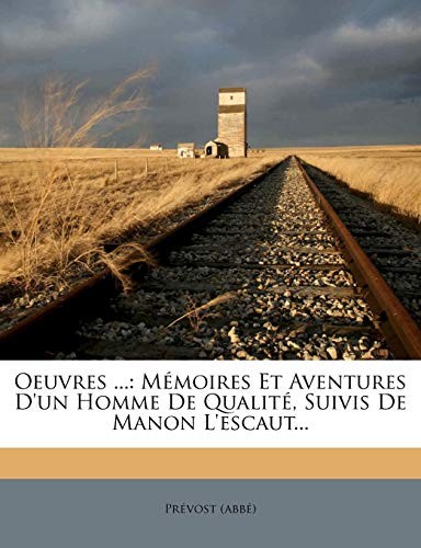 Oeuvres ...: Mémoires Et Aventures D'un Homme De Qualité, Suivis De Manon L'escaut... (French Edition)