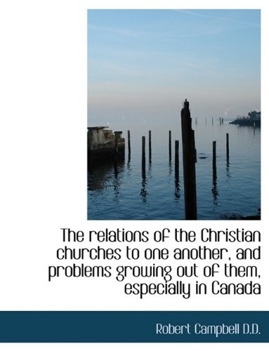 The Relations of the Christian Churches to One Another, and Problems Growing Out of Them, Especially