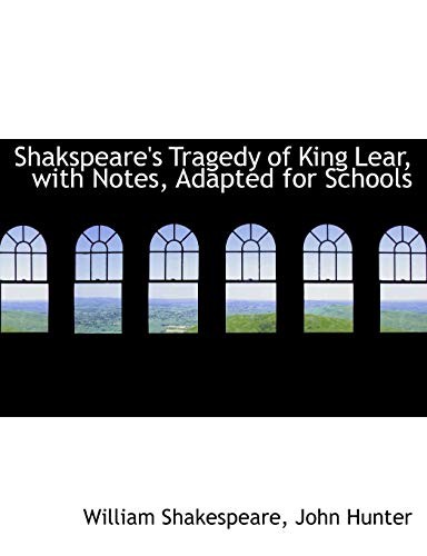 Shakspeare's Tragedy of King Lear, with Notes, Adapted for Schools