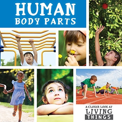 Human Body Parts (Closer Look at Living Things)