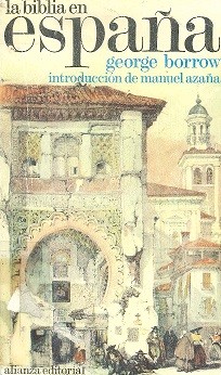 La Biblia en España o Viaje, aventuras y prisiones de un inglés en su intento de difundir las Escrituras por la Península