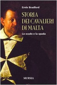 Storia dei cavalieri di Malta. Lo scudo e la spada