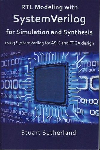 RTL modeling with SystemVerilog for simulation and synthesis using SystemVerilog for ASIC and FPGA design