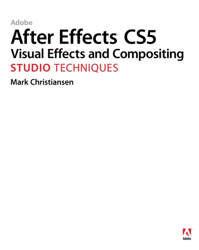 Adobe After Effects CS5 Visual Effects and Compositing Studio Techniques