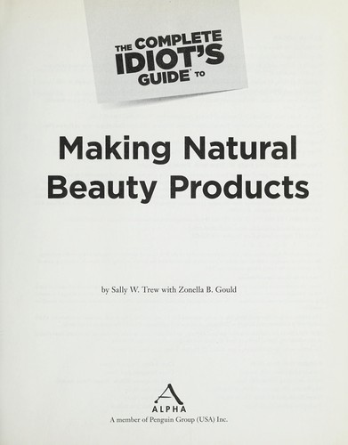 The Complete Idiot's Guide to Making Natural Beauty Products