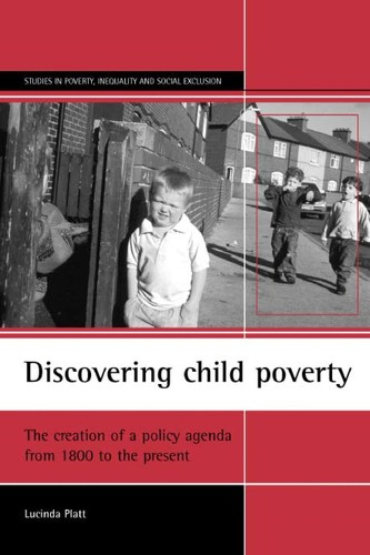 Discovering Child Poverty: The Creation of a Policy Agenda from 1800 to the Present