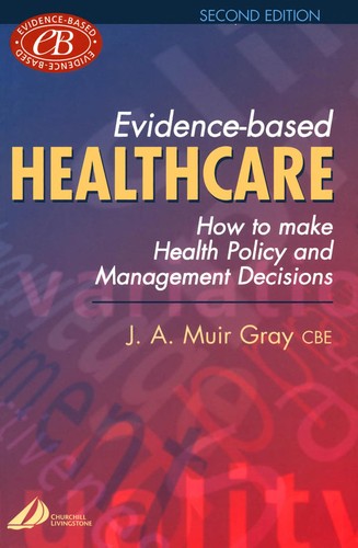 Evidence-based healthcare / J.A. Muir Gray ; appendices compiled by Andrew and Sandra Booth
