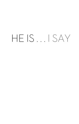 He Is... I Say