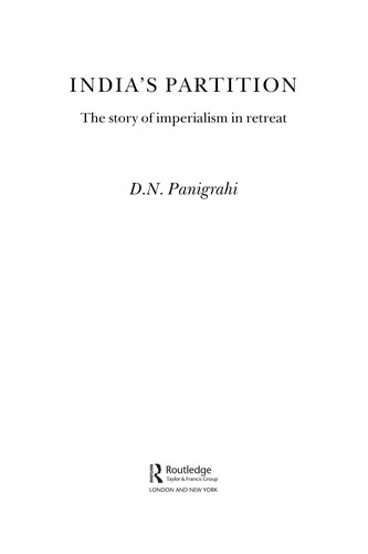 INDIA'S PARTITION: THE STORY OF IMPERIALISM IN RETREAT