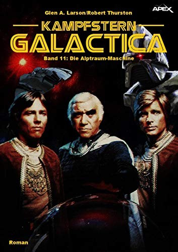 KAMPFSTERN GALACTICA, Band 11: DIE ALPTRAUM-MASCHINE (German Edition)