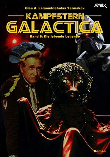 KAMPFSTERN GALACTICA, Band 6: DIE LEBENDE LEGENDE (German Edition)