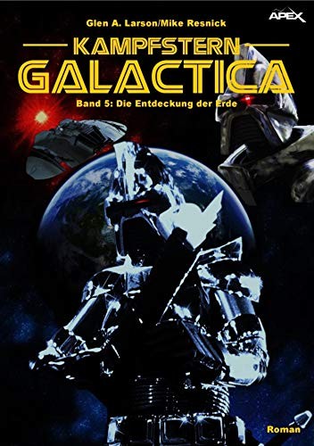 KAMPFSTERN GALACTICA, Band 5: DIE ENTDECKUNG DER ERDE (German Edition)