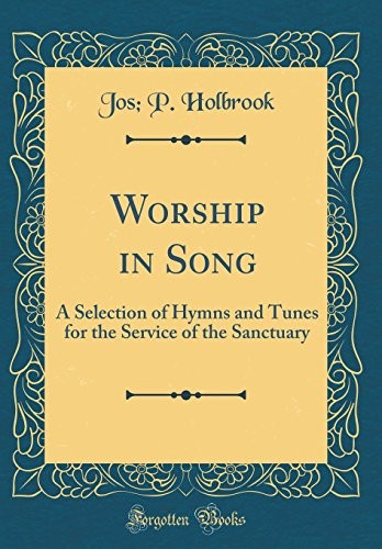 Worship in Song: A Selection of Hymns and Tunes for the Service of the Sanctuary