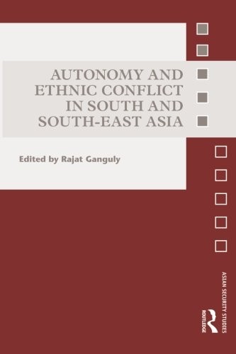 Autonomy and Ethnic Conflict in South and South-East Asia (Asian Security Studies)