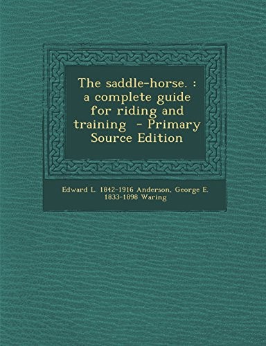 The Saddle-Horse: A Complete Guide for Riding and Training