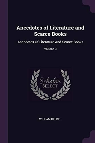 Anecdotes of Literature and Scarce Books: Anecdotes Of Literature And Scarce Books; Volume 3