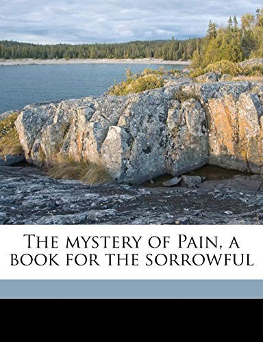 The mystery of Pain, a book for the sorrowful