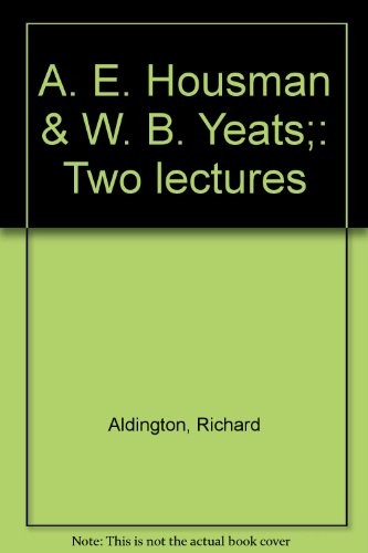 A.E. Housman & W.B. Yeats; two lectures
