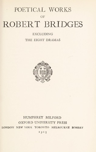 Poetical works of Robert Bridges, excluding the eight dramas