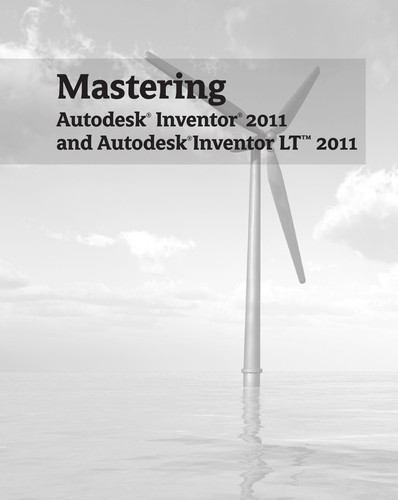 Mastering Autodesk Inventor 2011 and Autodesk Inventor LT 2011