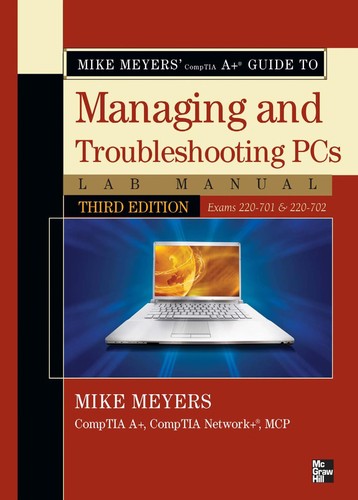 Mike Meyers' CompTIA A+ Guide to Managing and Troubleshooting PCs Lab Manual (Exams 220-701 & 220-702)