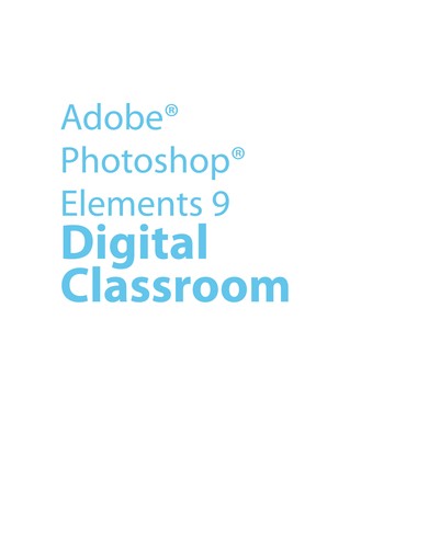 Adobe Photoshop Elements 9: Digital Classroom