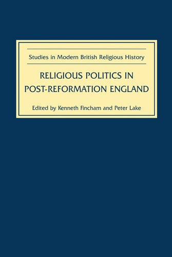 Religious Politics in Post-Reformation England: Essays in Honour of Nicholas Tyacke