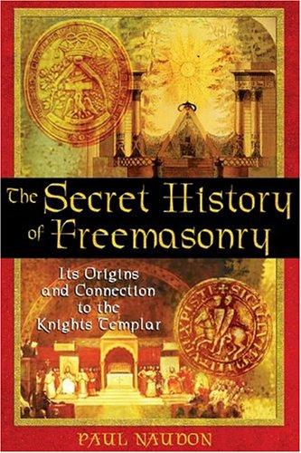 The secret history of freemasonry : its origins and connection to the Knights Templar