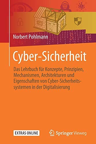 Cyber-Sicherheit: Das Lehrbuch für Konzepte, Prinzipien, Mechanismen, Architekturen und  Eigenschaften von Cyber-Sicherheitssystemen in der Digitalisierung (German Edition)