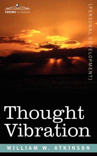Thought Vibration Or, The Law of Attraction in the Thought World