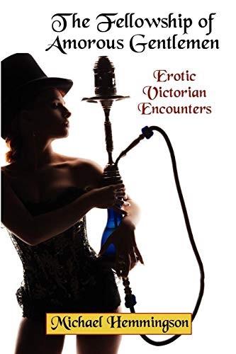 The Fellowship of Amorous Gentlemen: Erotic Victorian Encounters
