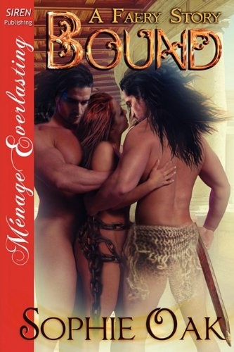 Bound [A Faery Story] [The Sophie Oak Collection] (Siren Publishing Menage Everlasting)