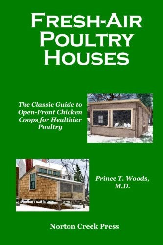 Fresh-Air Poultry Houses: The Classic Guide to Open-Front Chicken Coops for Healthier Poultry