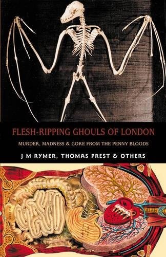 Flesh-Ripping Ghouls of London: Murder, Madness & Gore from the Penny Bloods (Creation Oneiros Scorpionic)
