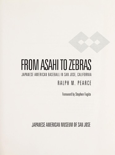From Asahi to Zebras: Japanese American Baseball in San Jose, California