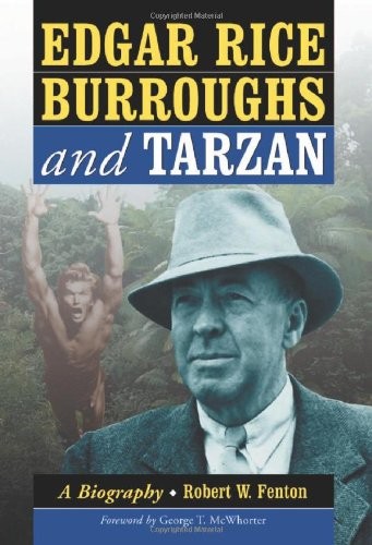 Edgar Rice Burroughs and Tarzan: A Biography of the Author and His Creation