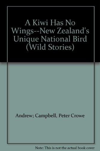 A Kiwi Has No Wings--New Zealand's Unique National Bird (Wild Stories)