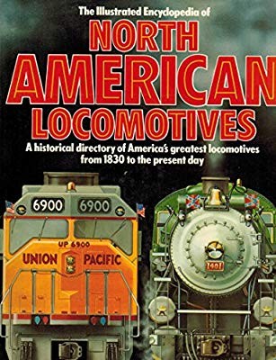 The Illustrated Encyclopedia of North American Locomotives
