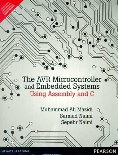 The AVR Microcontroller and Embedded Systems Using Assembly and C
